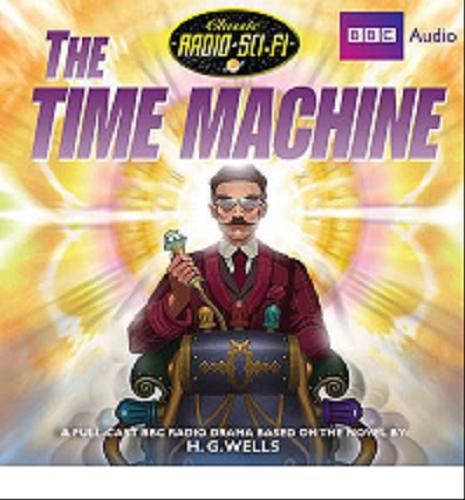 Okładka książki The Time Machine [ang.] [Dokument dźwiękowy] / CD 2 Herbert George Wells; producer Jeremy Mortimer