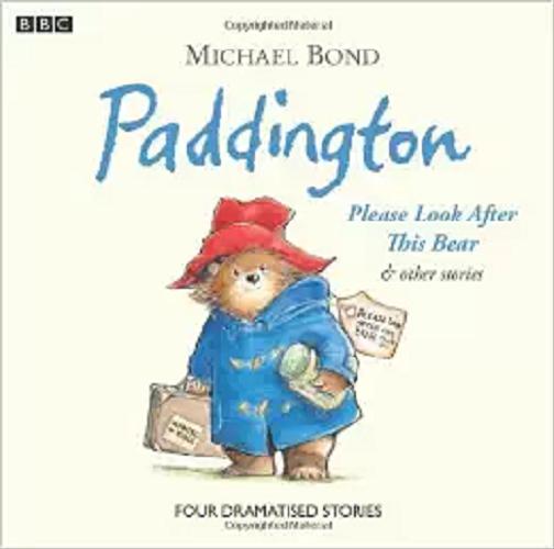 Okładka pozycji Paddington : [Dokument dźwiękowy] : Please Look After This Bear & other stories 