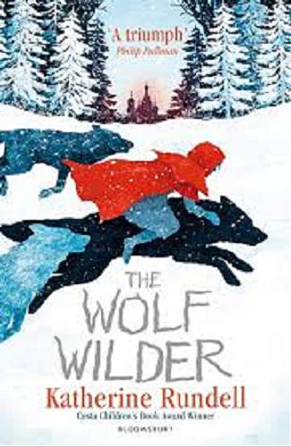 Okładka książki The wolf wilder / Katherine Rundell ; ilustracje Gelrev Ongbico.