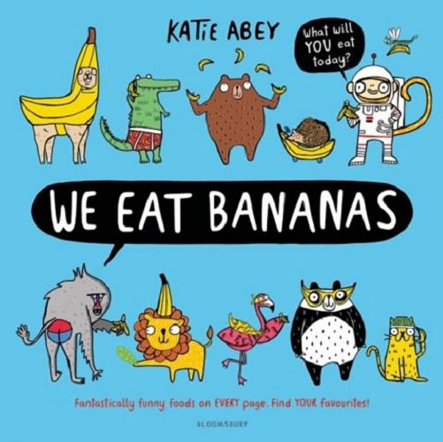 Okładka książki We Eat Bananas / Text and illustrations Katie Abey