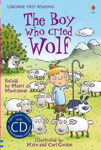 Okładka książki The boy who cried wolf / based on a story by Aesop ; retold by Mairi Mackinnon ; illustrated by Mike and Carl Gordon ; reading consultant Alison Kelly.