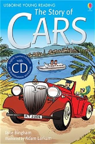 Okładka książki The Story of cars / Katie Daynes ; illustrated by Adam Larkum ; reading consultant Alison Kelly.
