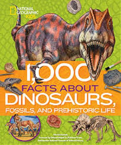 Okładka książki 1000 facts about dinosaurs, fossils, and prehistoric life / Patricia Daniels ; foreword by dr Matthew Vrazo.