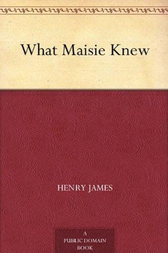 Okładka książki What Maisie knew / Henry James.