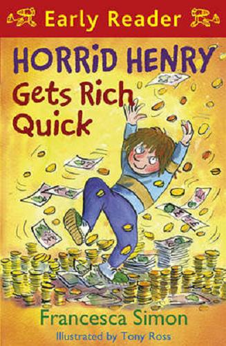Okładka książki Horrid Henry gets rich quick / Francesca Simon ; ill. by Tony Ross.