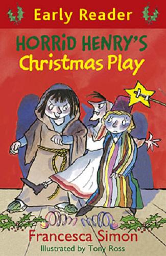 Okładka książki Horrid Henry`s Christmas play / Francesca Simon ; ill. by Tony Ross.