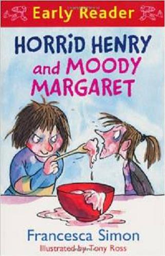 Okładka książki Horrid Henry and Moody Margaret / Francesca Simon ; illustrated by Tony Ross.
