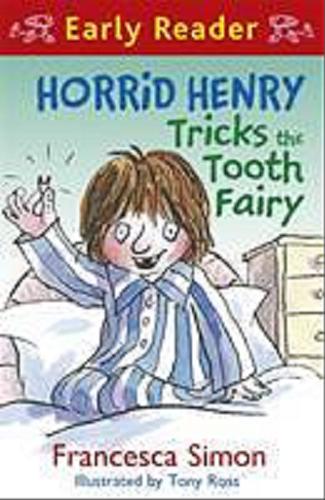 Okładka książki Horrid Henry tricks the Tooth Fairy / Francesca Simon ; ill. by Tony Ross.