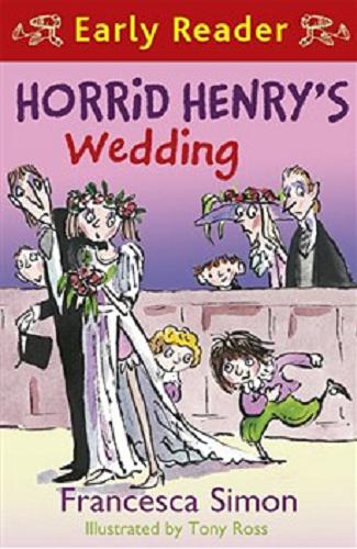 Okładka książki Horrid Henry`s weeding / Francesca Simon ; ill. by Tony Ross.