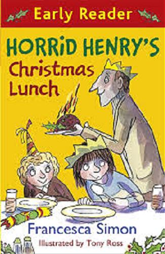 Okładka książki Horrid Henry`s Christmas lunch / Francesca Simon ; illustrated by Tony Ross.