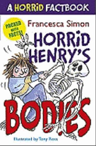 Okładka książki Horrid Henry`s bodies : a horrid factbook / Francesca Simon ; ill. by Tony Ross.
