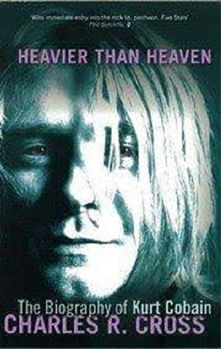 Okładka książki  Heavier than heaven : a biography of Kurt Cobain  1