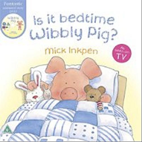 Okładka książki Is it bedtime Wibbly Pig? / tekst i ilustracje Mink Inkpen.