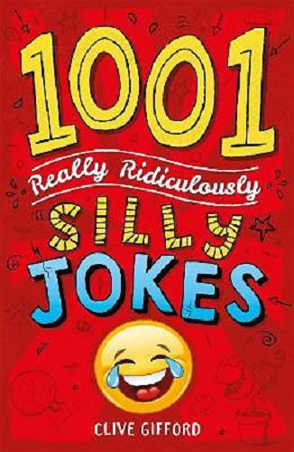 Okładka książki 1001 really ridiculously silly jokes / Clive Gifford ; illustrated by Nigel Baines.