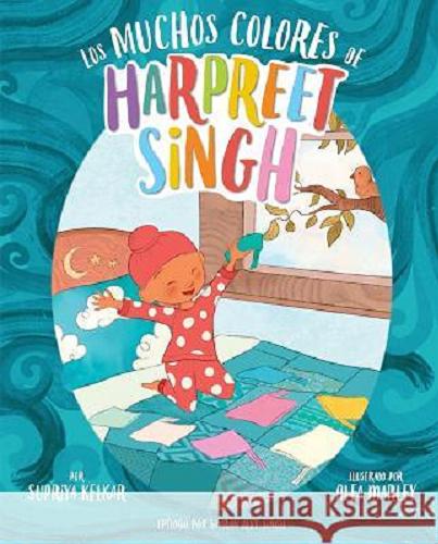 Okładka książki Los muchos colores de Harpreet Singh / por Supriya Kelkar ; ilustrado por Alea Marley ; [epilogo por Eimran Jeet Singh].