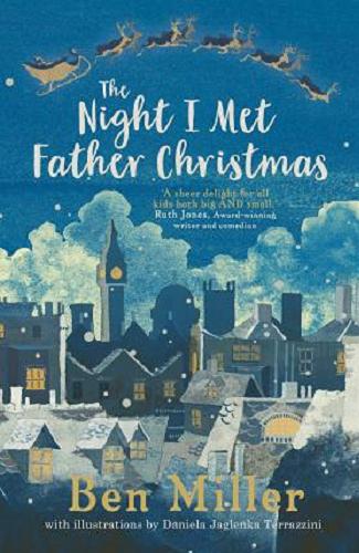 Okładka książki The Night I met Father Christmas / Ben Miller ; with illustrations by Daniela Jaglenka Terrazzini.