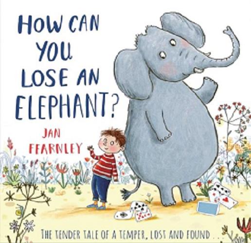 Okładka książki How can you lose an elephant? / text and illustrations Jan Fearnley.