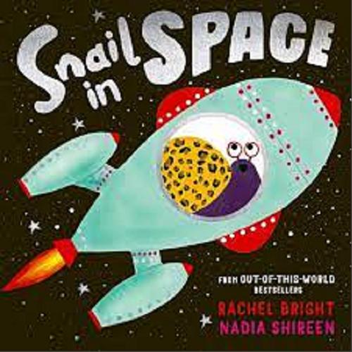 Okładka książki Snail in Space / Rachel Bright ; ilustracje Nadia Shireen.