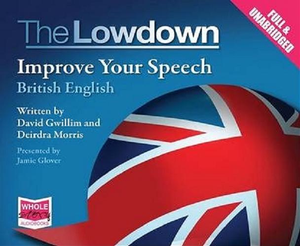 Okładka książki The Lowdown [Dokument dźwiękowy] : Improve your speech: British English / written by David Gwillim and Deirdra Morris.