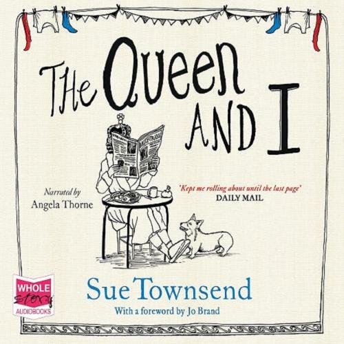 Okładka książki The Queen and I [Dokument dźwiękowy] / Sue Townsend ; with a foreword by Jo Brand.