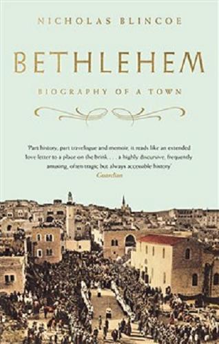 Okładka książki Bethlehem : biography of a town / Nicholas Blincoe.