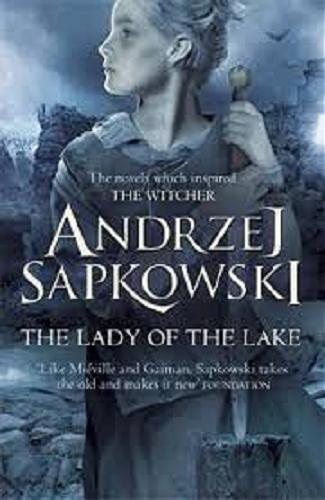 Okładka książki The Lady of the Lake / Andrzej Sapkowski ; translated by David French.