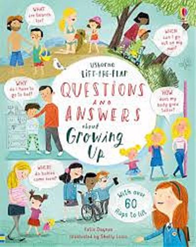Okładka książki Questions and answers about growing up / Katie Daynes ; illustrated by Shelly Laslo ; designed by Jodie Smith ; konsultacja medyczna dr. Kristina Routh.