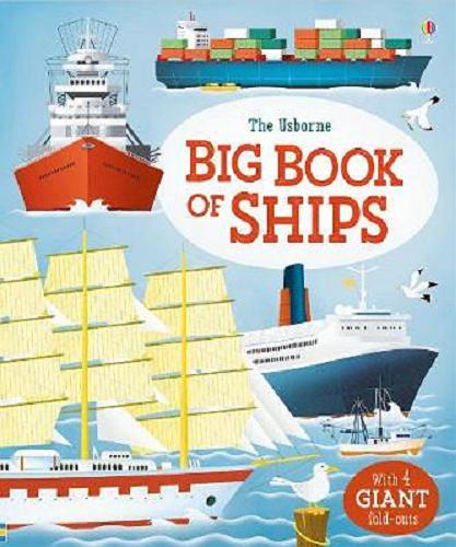 Okładka książki Big Book of Ships / written by Minna Lacey ; illustrated by Gabriele Antonini ; designed by Stephen Wright ; ships expert Steve Robinson.