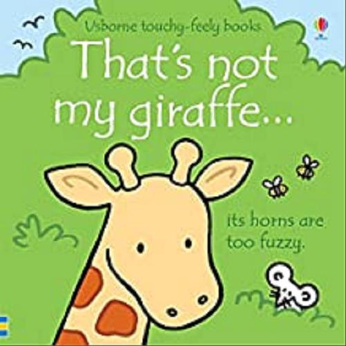 Okładka książki That`s not my giraffe... its horns are too fuzzy / written by Fiona Watt ; illustrated by Rachel Wells.