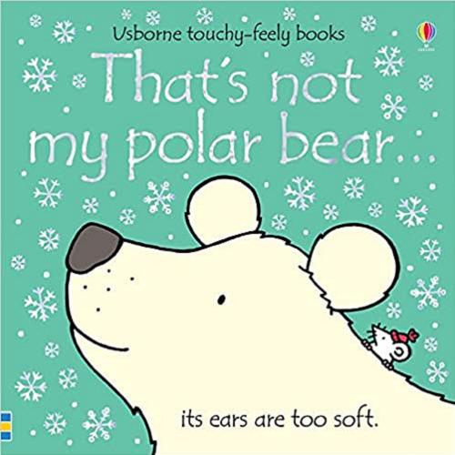 Okładka książki That`s not my polar bear ...its ears are too soft / written by Fiona Watt ; illustrated by Rachel Wells.