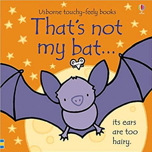 Okładka książki That`s not my bat... its ears are too hairy / written by Fiona Watt ; illustrated by Rachel Wells.