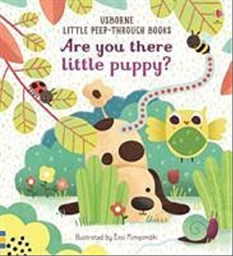 Okładka książki Are You There Little puppy? / [written by Sam Taplin ; designed by Nicola Butler ; illustrated Essi Kimpimäki].
