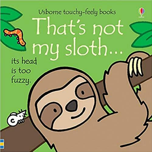 Okładka książki That`s not my sloth... its head are too fuzzy / written by Fiona Watt ; illustrated by Rachel Wells.
