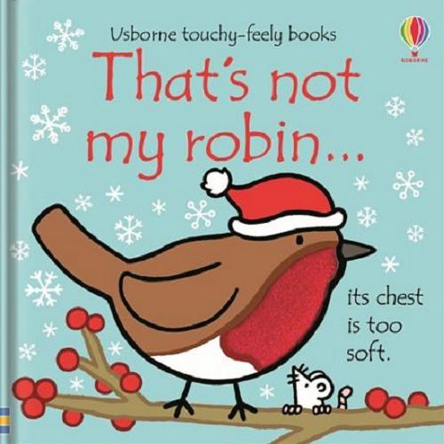 Okładka książki That`s not my robin... / written by Fiona Watt ; illustrated by Rachel Wells ; designed by Non Figg.