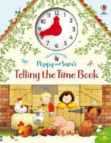 Okładka książki Poppy and Sam`s Telling the Time Book / Heather Amery ; illustrated by Stephen Cartwright ; edited by Jenny Tyler and Minna Lacey.
