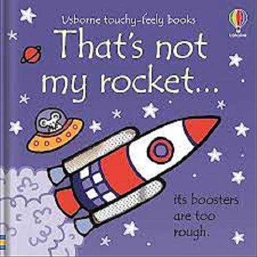 Okładka książki That`s not my rocket... / written by Fiona Watt ; illustrated by Rachel Wells ; designed by Non Figg.