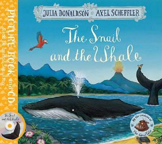 Okładka książki The snail and the whale / by Julia Donaldson ; illustrated by Axel Scheffler.