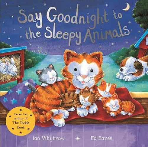 Okładka książki Say Goodnight to the Sleepy Animals / Ian Whybrow, [illustrations] Ed Eaves.