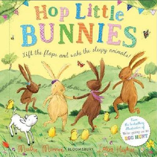 Okładka książki Hop Little Bunnies : lift flaps and wake the sleepy animals! / Martha Mumfort ; Laura Hughes.