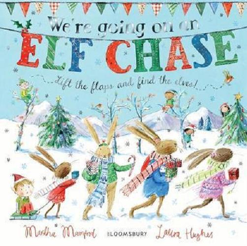 Okładka książki We`re going on an Elf Chase : lift the flaps and find the eleves! / [Laura Hughes ; tekst by Martha Mumford].