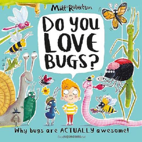 Okładka książki Do you love bugs? why bugs are actually awesome / Matt Robertson.