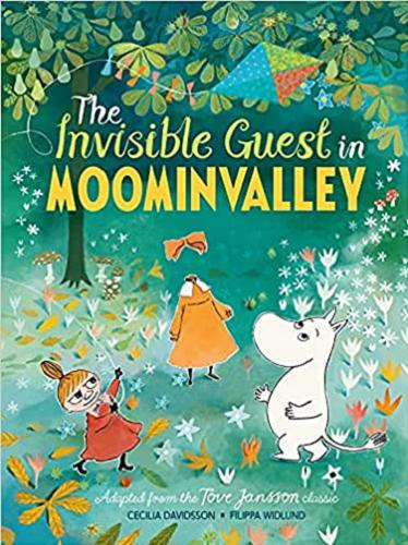 Okładka książki The invisible guest in Moominvalley / adapted from the Jove Jansson classic ; [written by] Cecilia Davidson ; [Illustrated by] Filippa Widlund ; [translated by A. A. Prime].