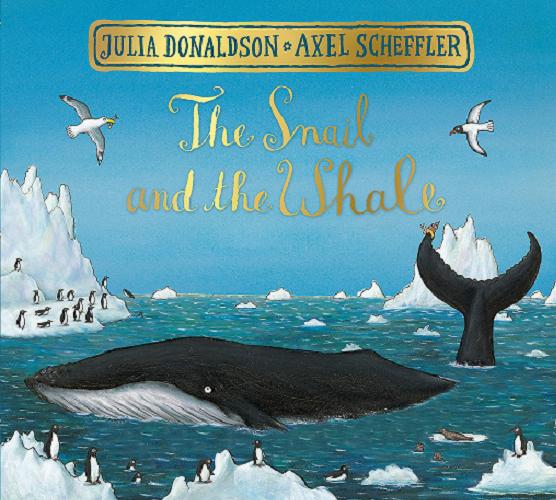 Okładka książki The snail and the whale / by Julia Donaldson ; illustrated by Axel Scheffler.