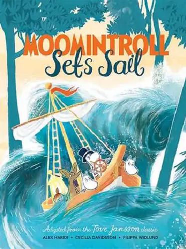 Okładka książki Moomintroll sers sail / adapted from the Jove Jansson classic ; [written by Alex Haridi and Cecilia Davidson ; Illustrated by Filippa Widlund ; translated by A. A. Prime].
