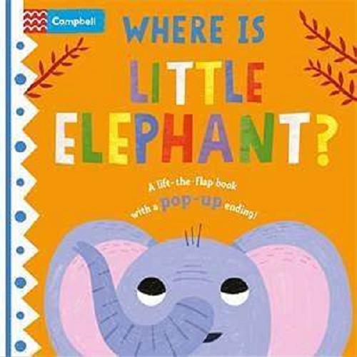 Okładka książki Where is little elephant? / [illustrated by Hannah Abbo ; Macmillan Publishers International Limited].