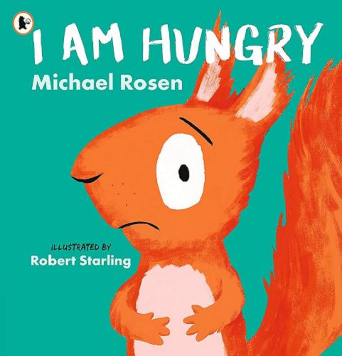 Okładka książki I am hungry / Michael Rosen ; illustrated by Robert Starling.