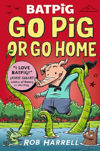 Okładka książki Batpig go pig or go home / text and illustrations Rob Harrell.