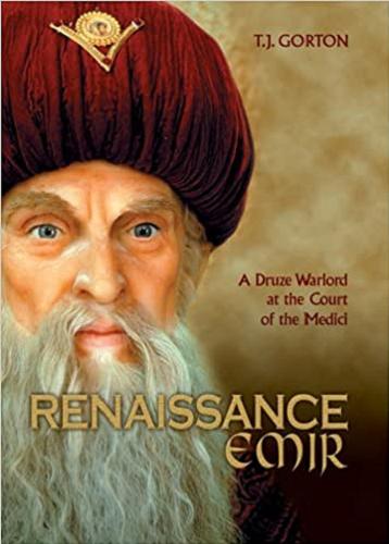 Okładka książki Renaissance emir : a Druze warlord at the Court of the Medici / T. J. Gorton.