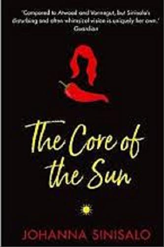 Okładka książki The core of the sun / Johanna Sinisalo ; translated from the finnish by Lola Rogers.