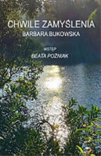 Okładka książki Chwile zamyślenia / Barbara Bukowska ; wstęp Beata Poźniak.